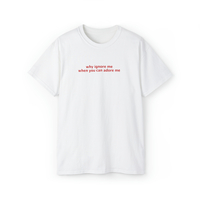 Free Shipping-WHY IGNORE ME WHEN YOU CAN ADORE ME TEE - Thumbnail 2