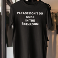 Free Shipping-PLEASE DON'T DO COKE IN THE BATHROOM TEE - Thumbnail 1
