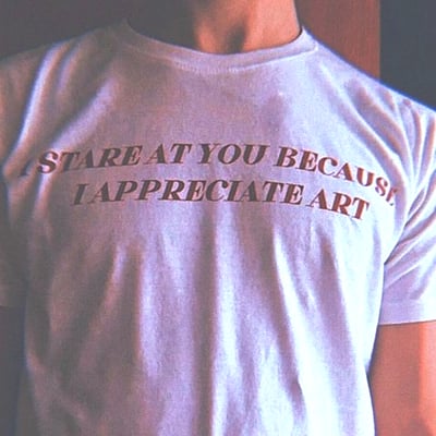 Free Shipping-I STARE AT YOU BECAUSE I APPRECIATE ART TEE