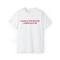 Free Shipping-I STARE AT YOU BECAUSE I APPRECIATE ART TEE - Thumbnail 1