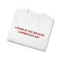 Free Shipping-I STARE AT YOU BECAUSE I APPRECIATE ART TEE - Thumbnail 3