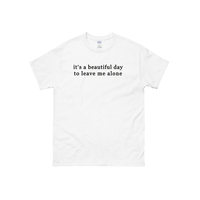 It's a Beautiful Day To Leave Me Alone T Shirt in White - Thumbnail 1