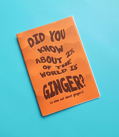 Did You Know 2% of the World is Ginger (a zine not about gingers)