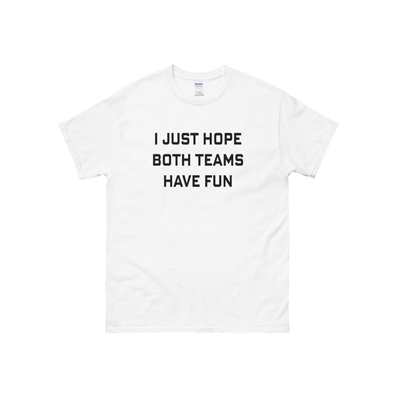 Unisex i just hope both teams have fun cursed t-shirt in white