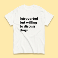 Free Shipping-INTROVERTED BUT WILLING TO DISCUSS DOGS TEE - Thumbnail 1