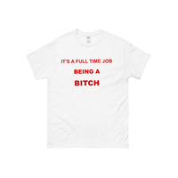 It's A Full Time Job Being A BitXh Shirt IN White - Thumbnail 1