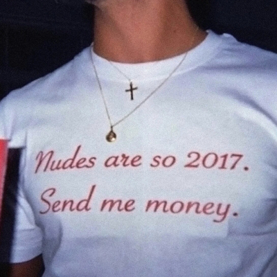Nudes are so 2017 send me money t shirt in white