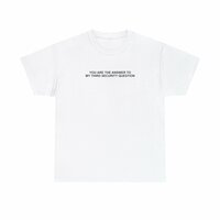 Free Shipping-YOU ARE THE ANSWER OF MY THIRD SECURITY QUESTION TEE - Thumbnail 2