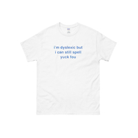 I'm Dyslexic But I Can Still Spell Yuck Fou T Shirt in White - Thumbnail 1
