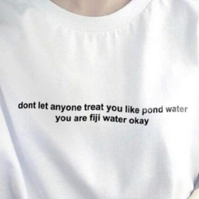 Don't let anyone treat you like pond water you are fiji water unisex cotton tee in white