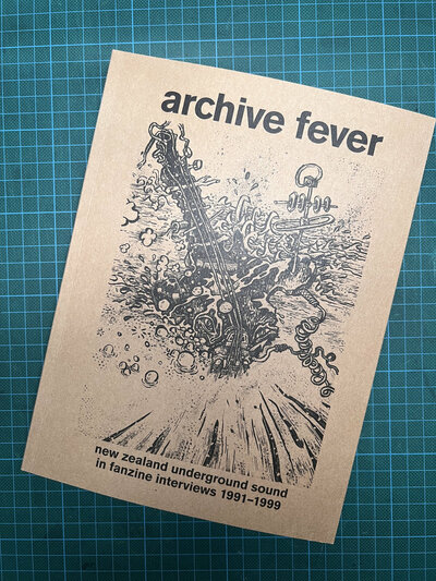Archive Fever: New Zealand Underground Sound in Fanzine Interviews 1991­­–1999 - BOOK