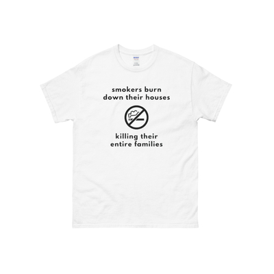 Smokers burn down their houses unisex cotton tee in white