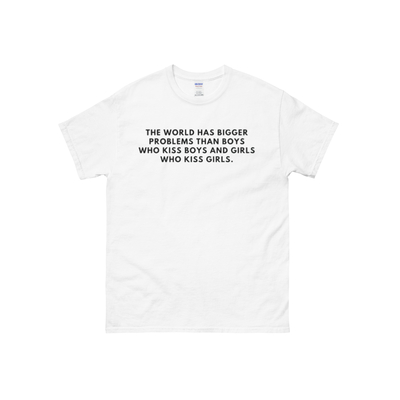 The world has bigger problems than boy who kiss boys and girls who kiss girls t shirt in white