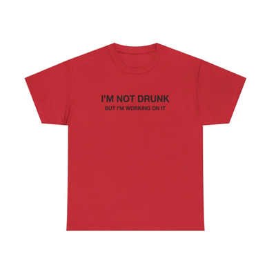 I'm not drunk but i'm working on it t shirt in red
