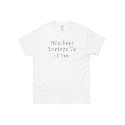 This song reminds me of you t shirt in white