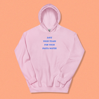 SAVE YOUR TEARS FOR YOUR PASTA WATER HOODIE - Thumbnail 1