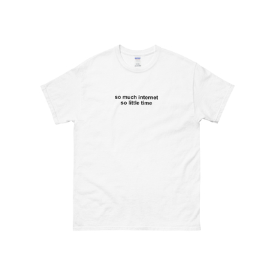 So much internet so little time t shirt in white
