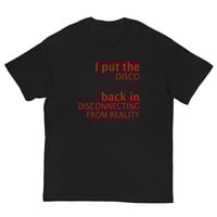 Free Shipping-I PUT THE DISCO BACK IN DISCONNECTING FROM REALITY TEE - Thumbnail 2