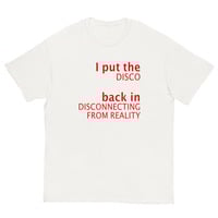 Free Shipping-I PUT THE DISCO BACK IN DISCONNECTING FROM REALITY TEE - Thumbnail 1