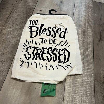 Too blessed to be stressed- tea towel