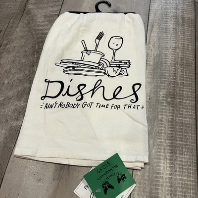 Dishes- ain't nobody got time for that- tea towel