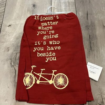 It doesn't matter where you're going, it's who you have beside you- tea towel