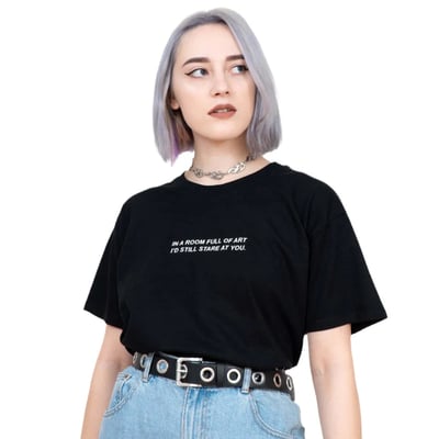 In a room full of art i'd still stare at you t shirt in black