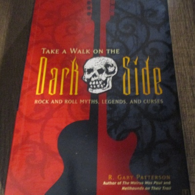 Take a walk on the dark side: rock and roll myths, legends, and curses by patterson, r. gary