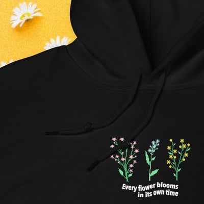 Every flowers bloom in its own time hoodie
