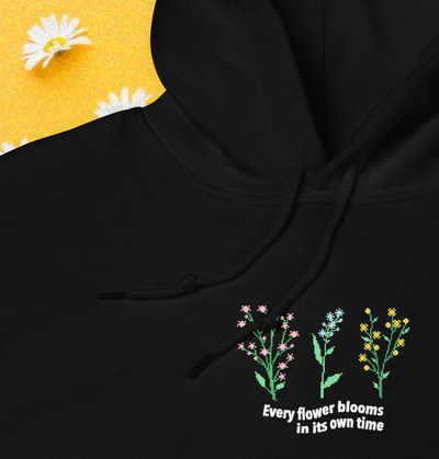 EVERY FLOWERS BLOOM IN ITS OWN TIME HOODIE