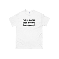 Mom Come Pick Me Up I'm Scared T Shirt in White - Thumbnail 1