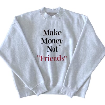 "make money not friends" sweater