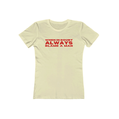 When in doubt always blame a man t shirt