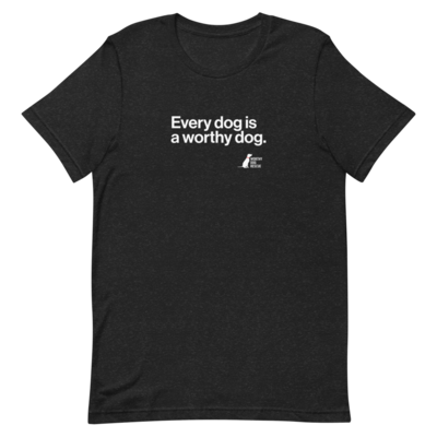 Every Dog is a Worthy Dog Unisex Tee