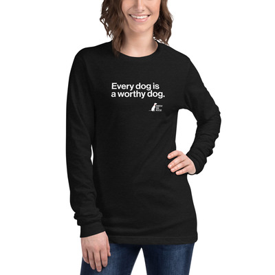 Every Dog is a Worthy Dog Unisex Long Sleeve Tee