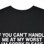 Free Shipping-IF YOU CAN'T HANDLE ME AT MY WORST TEE-3