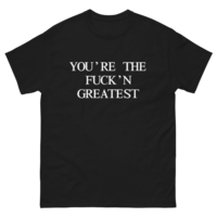 Free Shipping-YOU'RE THE FUC*N GREATEST TEE - Thumbnail 4