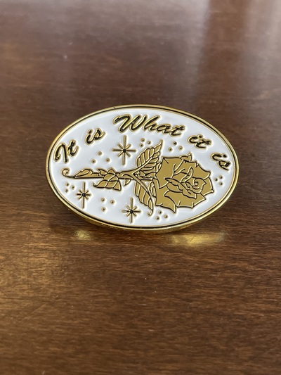 It Is What It Is Pin