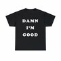 Free Shipping-DAM* I'M GOOD TEE-1