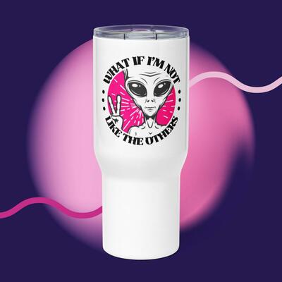 What if i'm not like the others - 25oz travel mug
