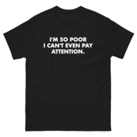 Free Shipping-I'M SO POOR I CAN'T PAY ATTENTION TEE - Thumbnail 1