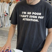 Free Shipping-I'M SO POOR I CAN'T PAY ATTENTION TEE from NEW ARRIVAL