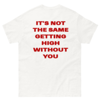 Free Shipping-IT'S NOT THE SAME GETTING HIGH WITHOUT YOU TEE - Thumbnail 1