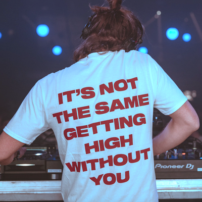 Free Shipping-IT'S NOT THE SAME GETTING HIGH WITHOUT YOU TEE