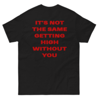 Free Shipping-IT'S NOT THE SAME GETTING HIGH WITHOUT YOU TEE - Thumbnail 3