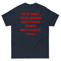 Free Shipping-IT'S NOT THE SAME GETTING HIGH WITHOUT YOU TEE - Thumbnail 5