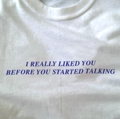 Free Shipping-I REALLY LIKED YOU BEFORE YOU STARTED TALKING TEE