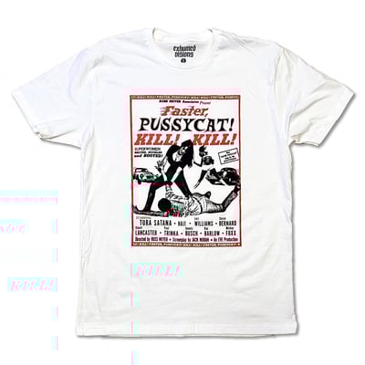FASTER, PUSSYCAT! KILL! KILL! - T SHIRT