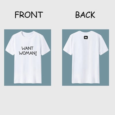 Want woman! t-shirt