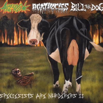 Cd: agathocles/agressivo pau podi/bill the dog "speciecists are murderers ii"